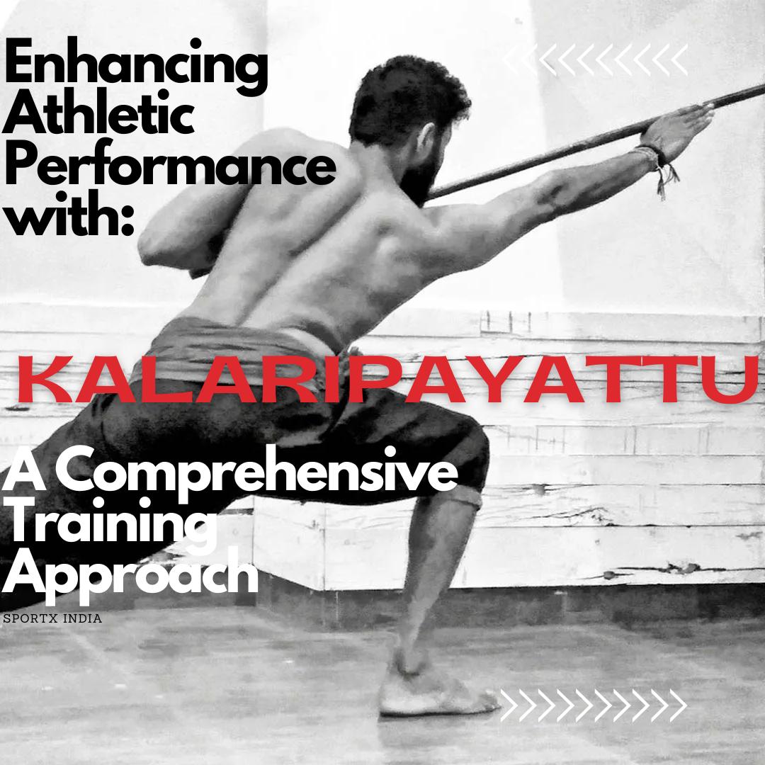 Enhancing Athletic Performance with Kalaripayattu: A Comprehensive Training Approach